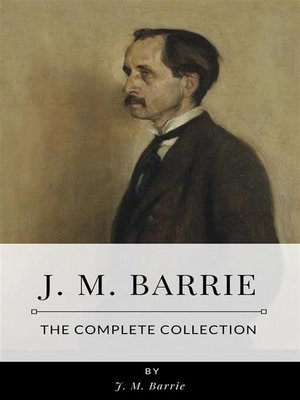 cover image of J. M. Barrie &#8211; the Complete Collection